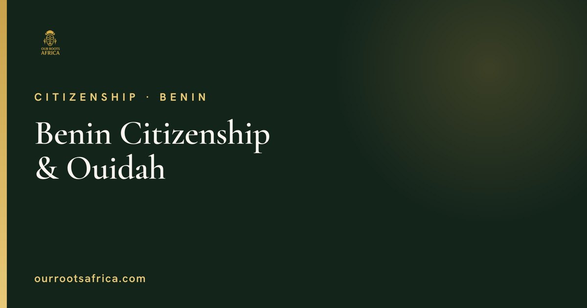 Benin citizenship and Ouidah heritage for the diaspora