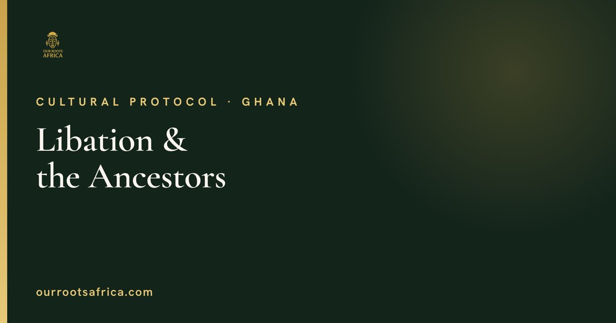 Libation and ancestral practice in Ghana — sacred-site etiquette for diaspora visitors