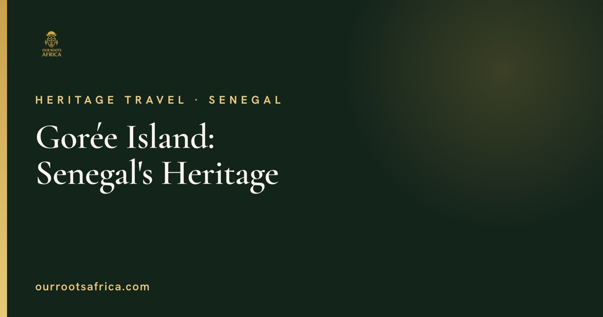 Gorée Island, Senegal — heritage travel guide